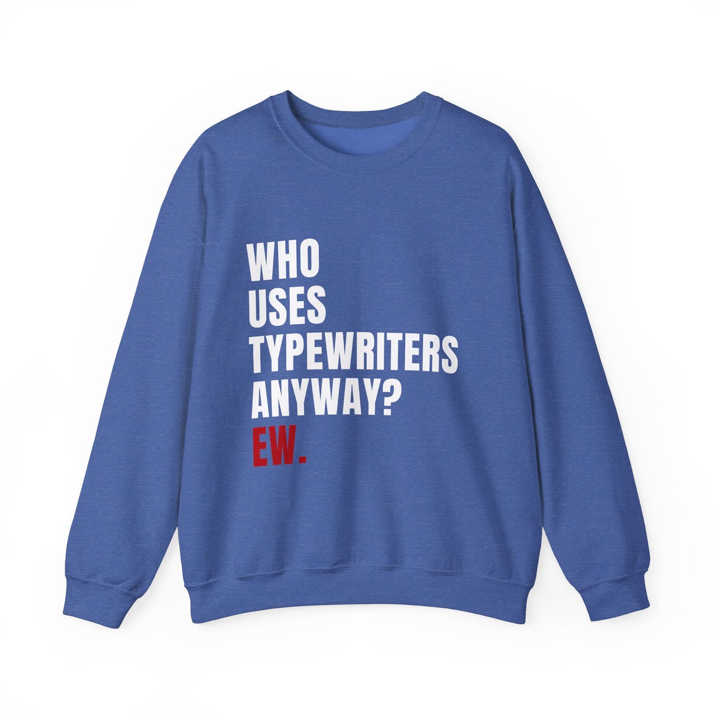 Who Uses Typewriters Anyway Crewneck Sweatshirt