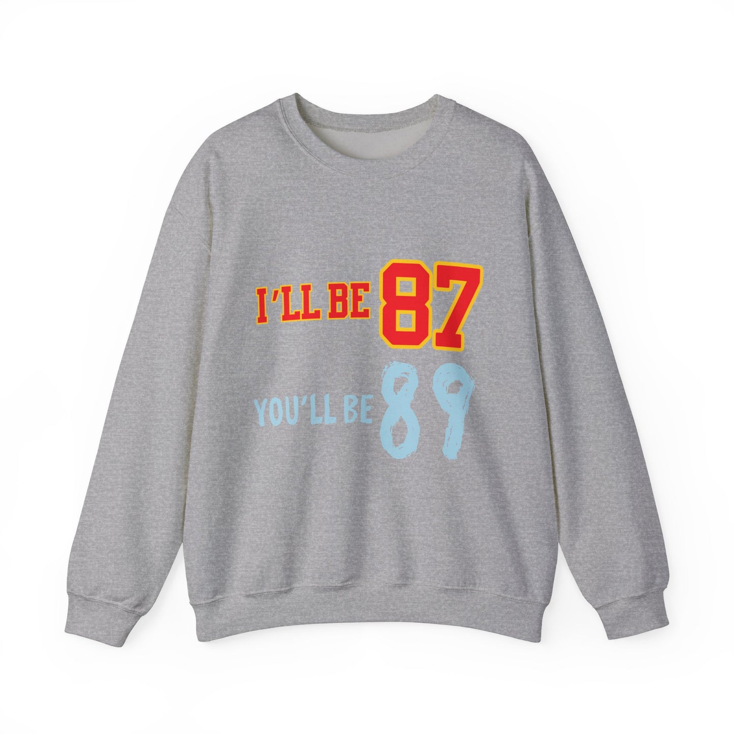 I'll Be 87, You'll Be 89 Crewneck Sweatshirt