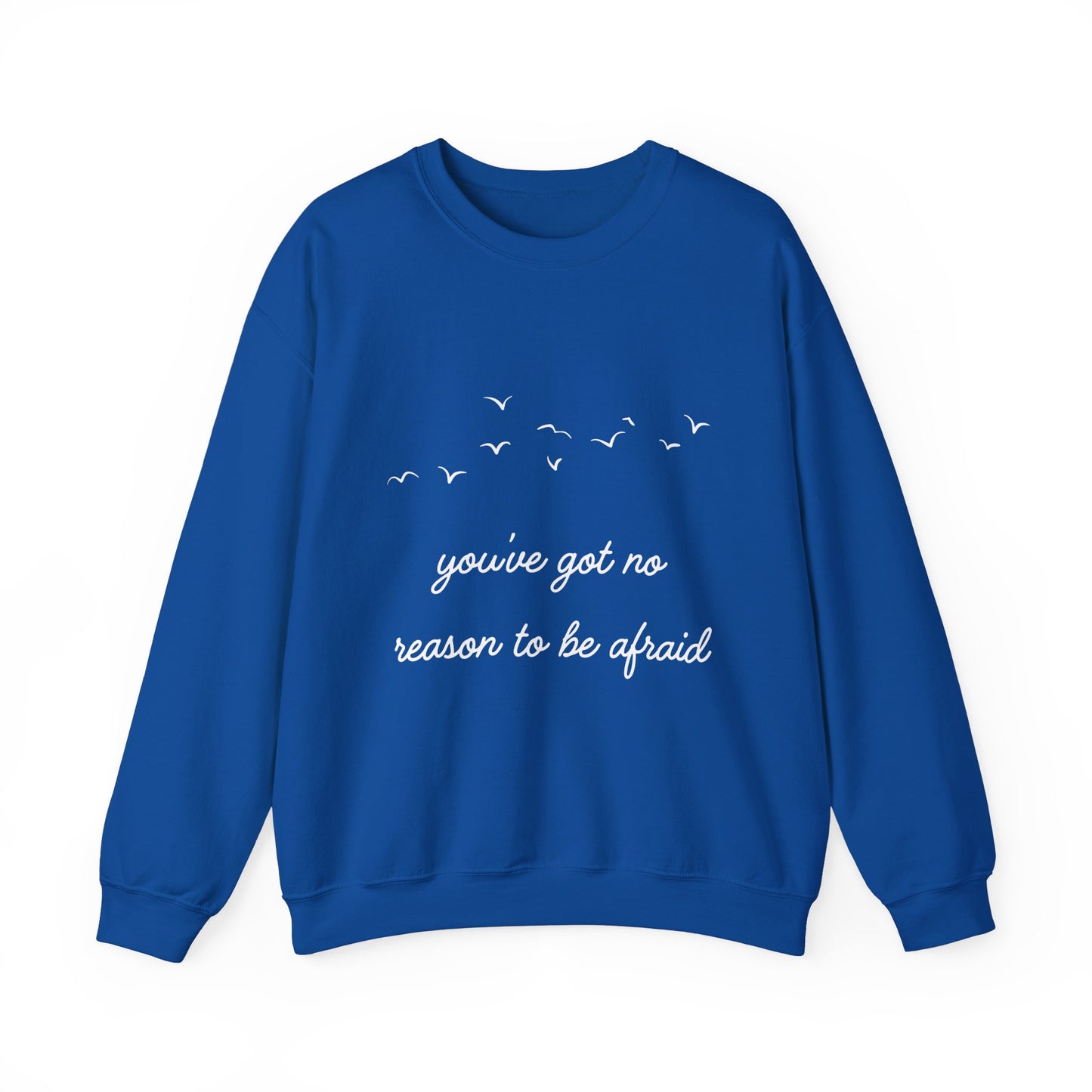 No Reason To Be Afraid Crewneck Sweatshirt