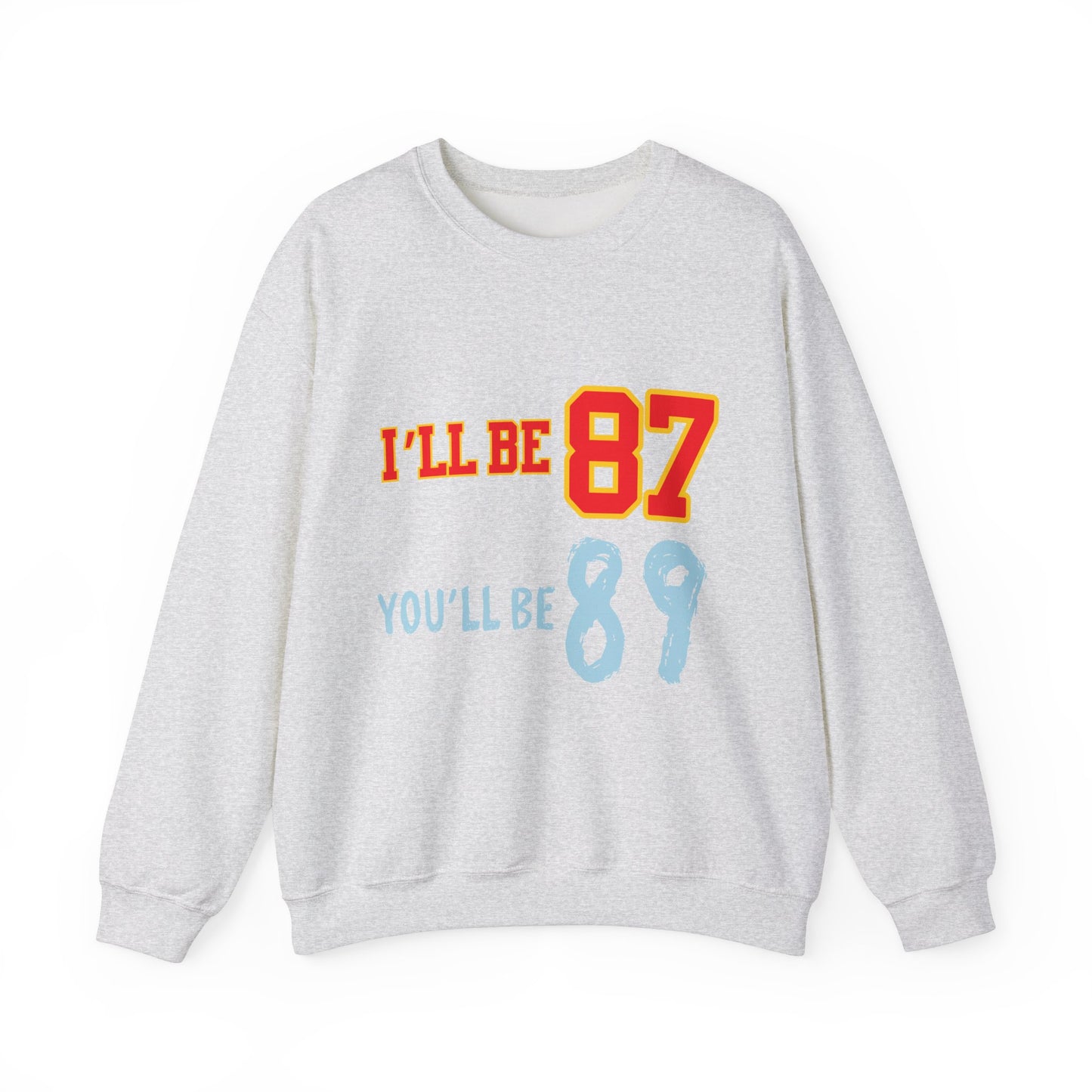 I'll Be 87, You'll Be 89 Crewneck Sweatshirt
