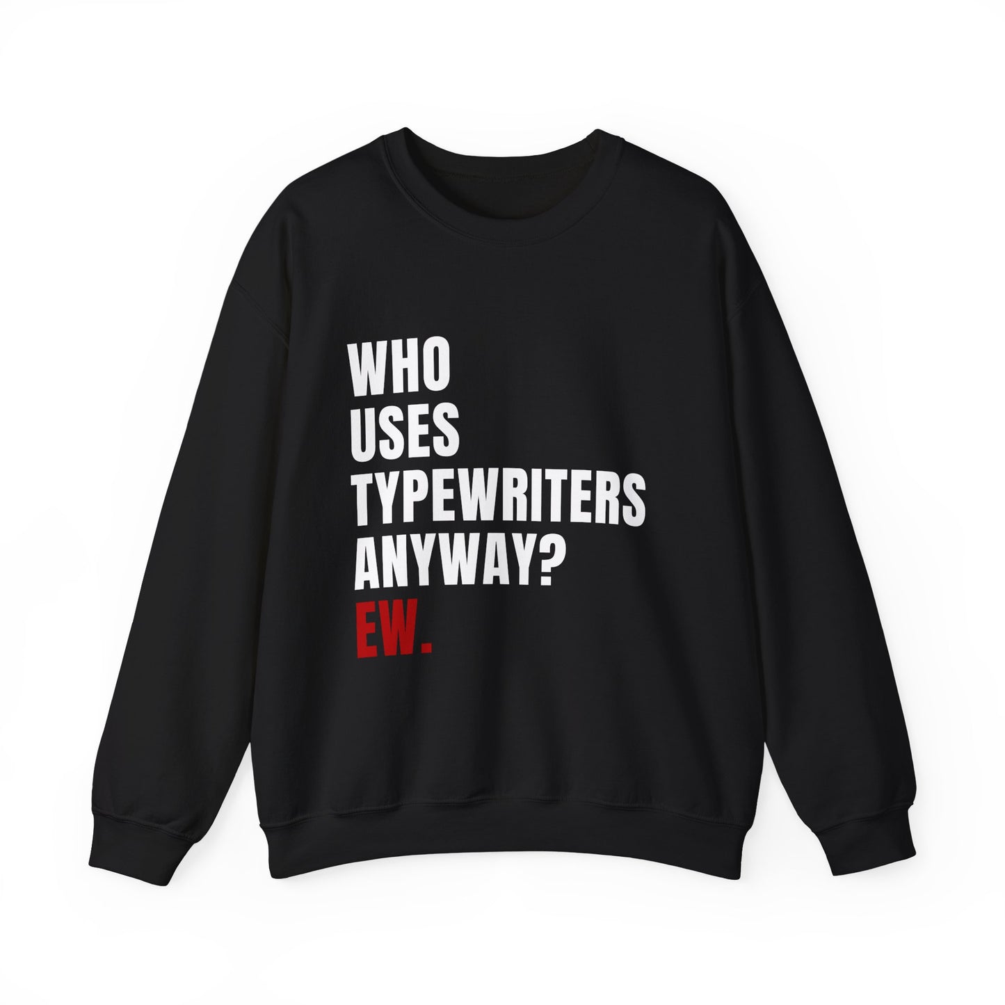 Who Uses Typewriters Anyway Crewneck Sweatshirt