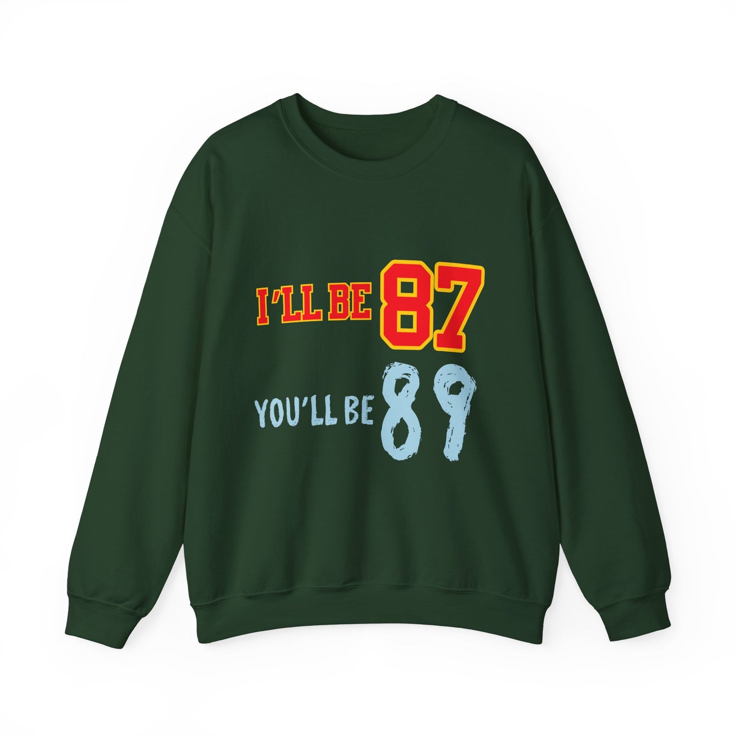 I'll Be 87, You'll Be 89 Crewneck Sweatshirt