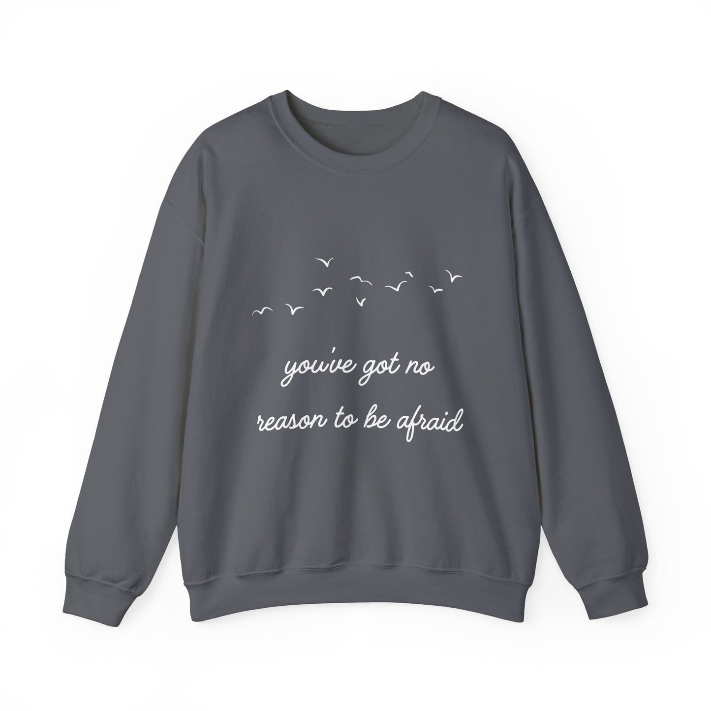 No Reason To Be Afraid Crewneck Sweatshirt