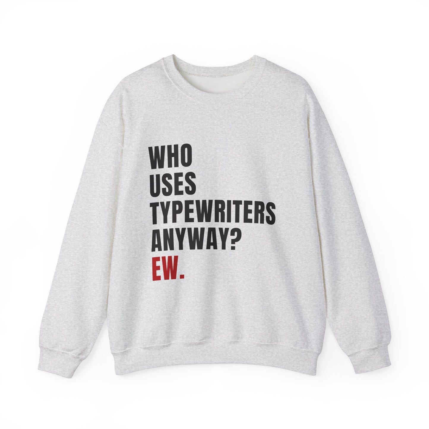 Who Uses Typewriters Anyway Crewneck Sweatshirt