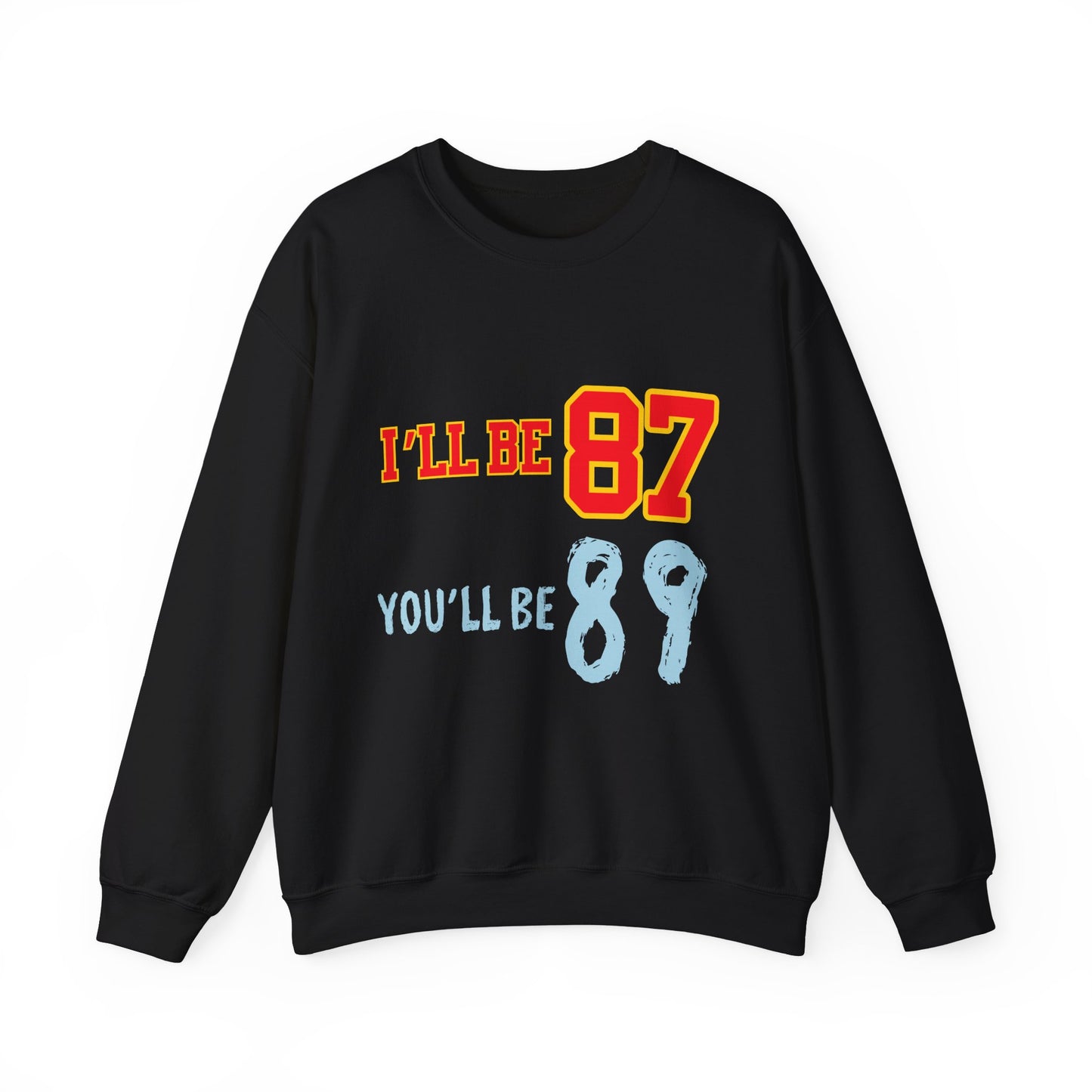 I'll Be 87, You'll Be 89 Crewneck Sweatshirt