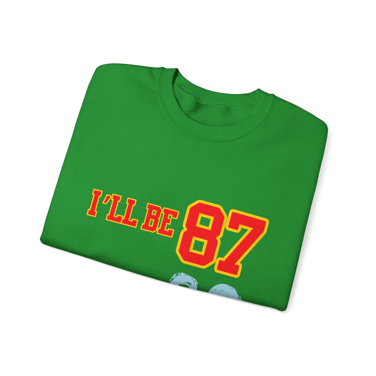 I'll Be 87, You'll Be 89 Crewneck Sweatshirt
