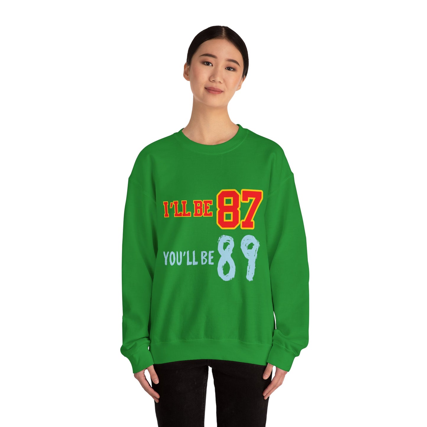I'll Be 87, You'll Be 89 Crewneck Sweatshirt