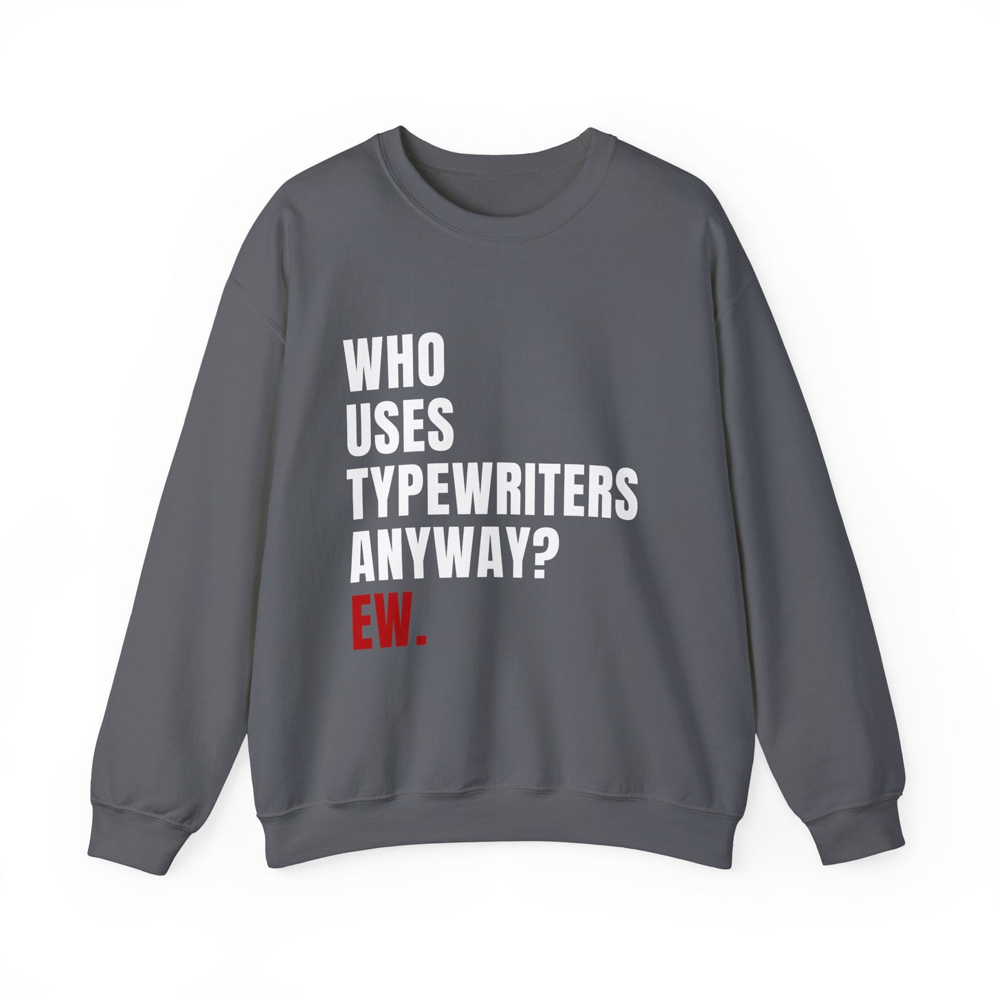 Who Uses Typewriters Anyway Crewneck Sweatshirt