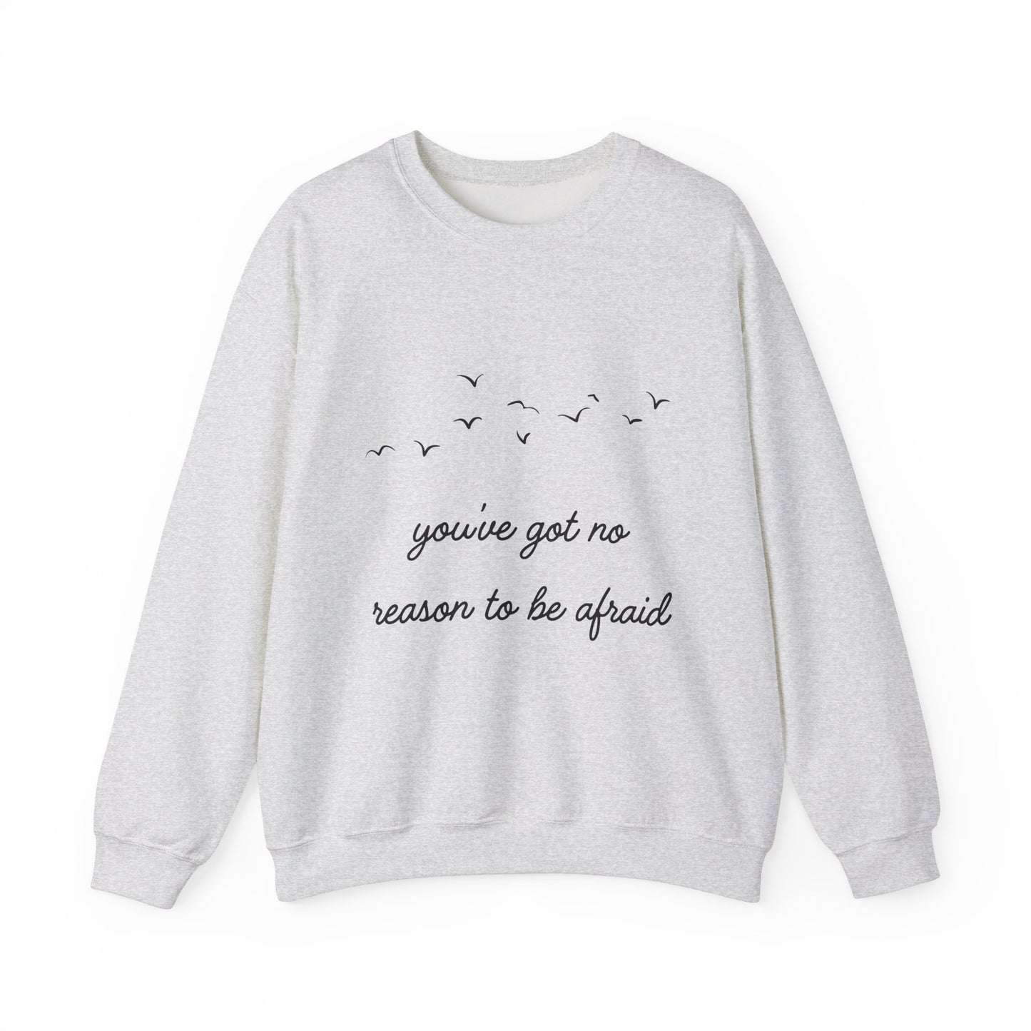 No Reason To Be Afraid Crewneck Sweatshirt