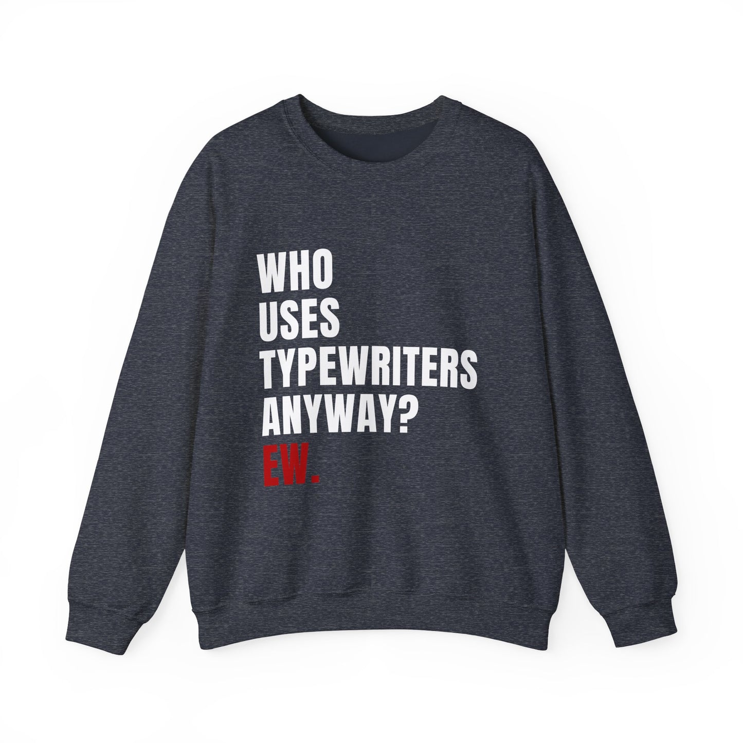 Who Uses Typewriters Anyway Crewneck Sweatshirt