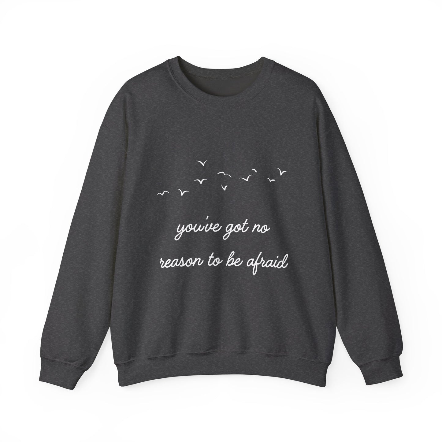 No Reason To Be Afraid Crewneck Sweatshirt