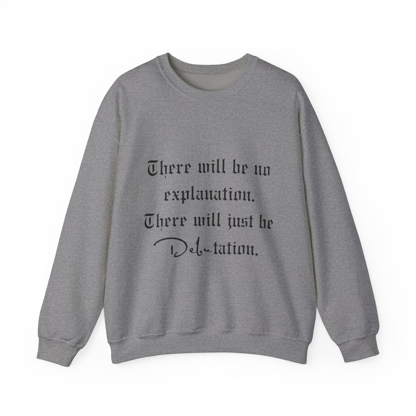 No Explanation, Just Debutation Crewneck Sweatshirt