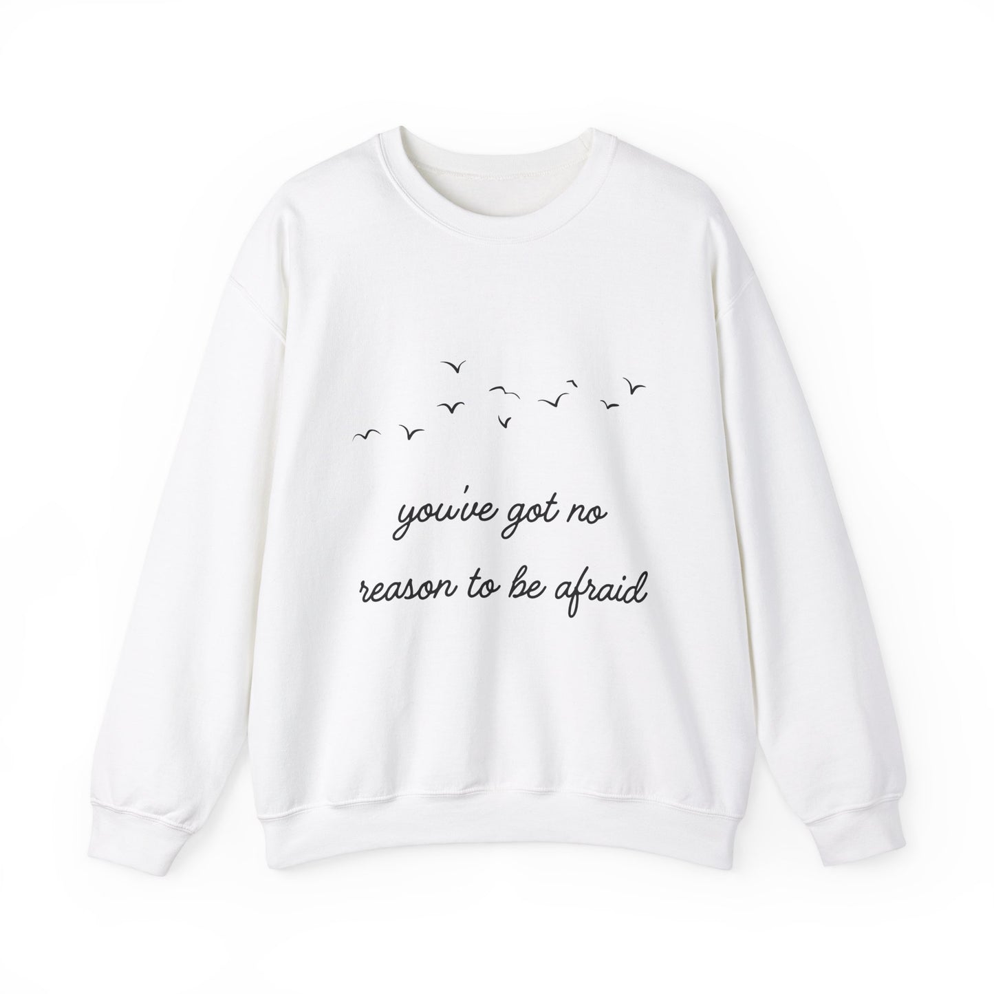 No Reason To Be Afraid Crewneck Sweatshirt