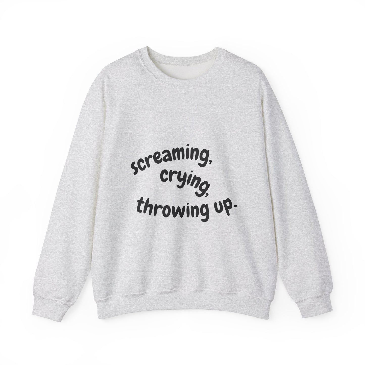 Screaming, Crying, Throwing Up Crewneck Sweatshirt