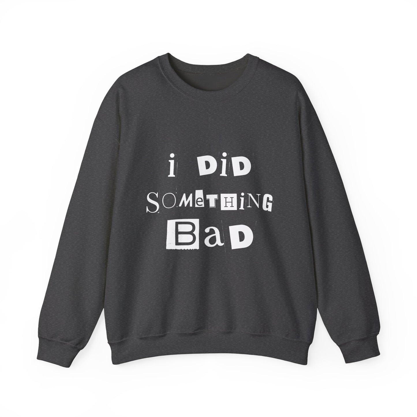 I Did Something Bad Crewneck Sweatshirt