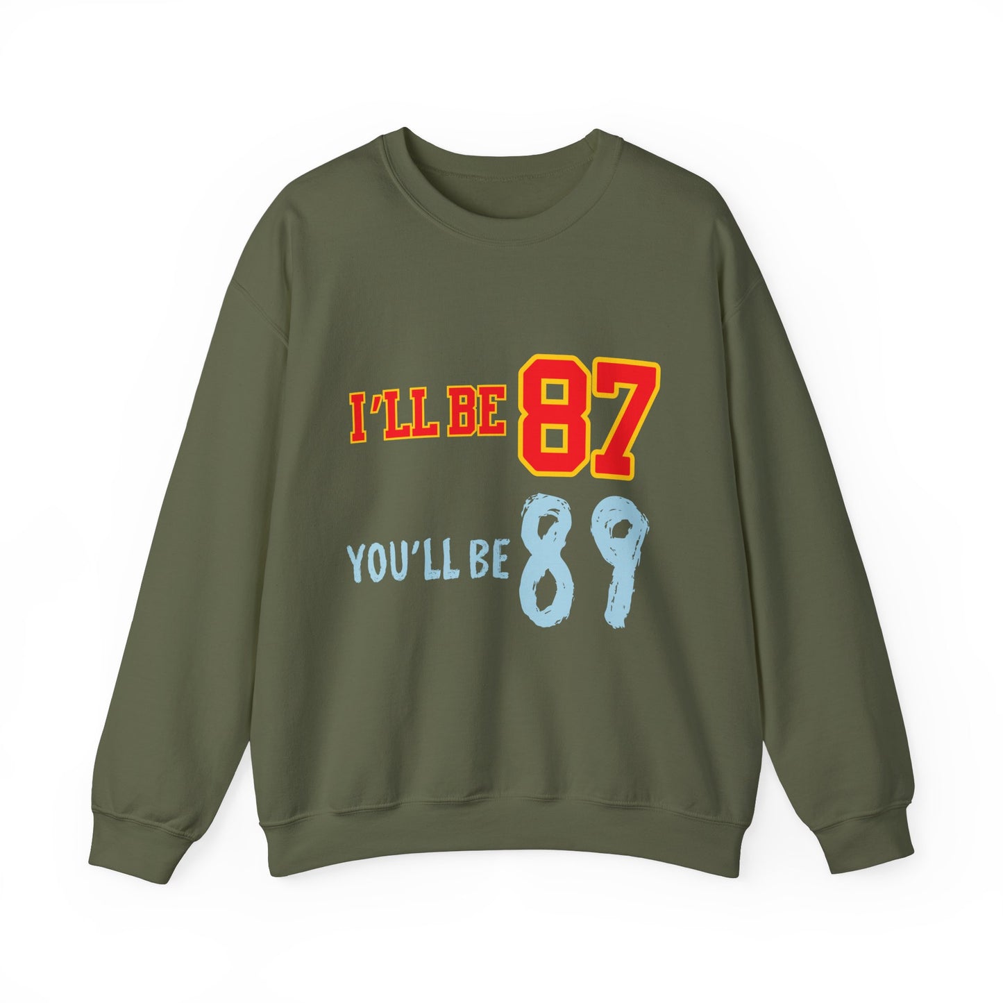 I'll Be 87, You'll Be 89 Crewneck Sweatshirt
