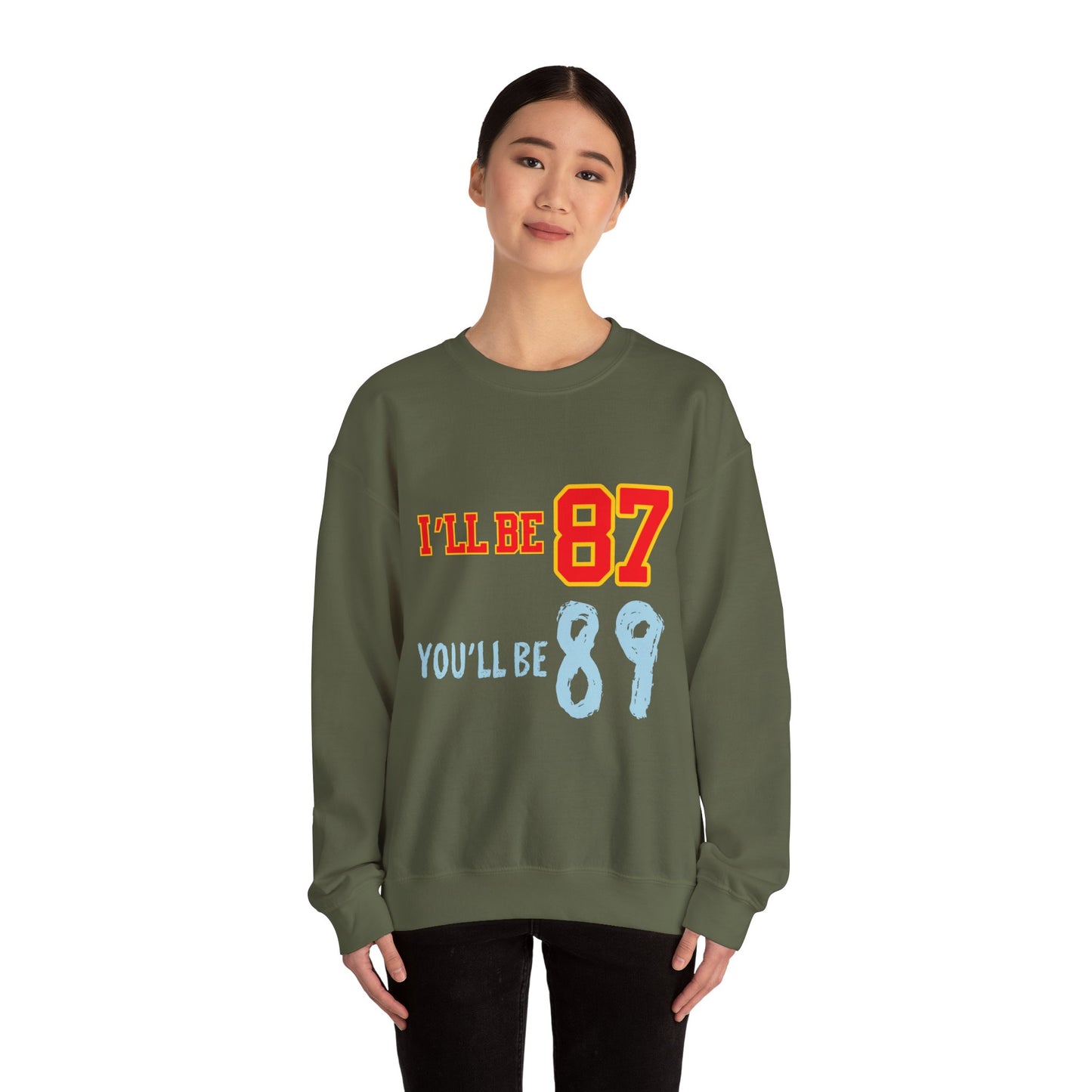 I'll Be 87, You'll Be 89 Crewneck Sweatshirt