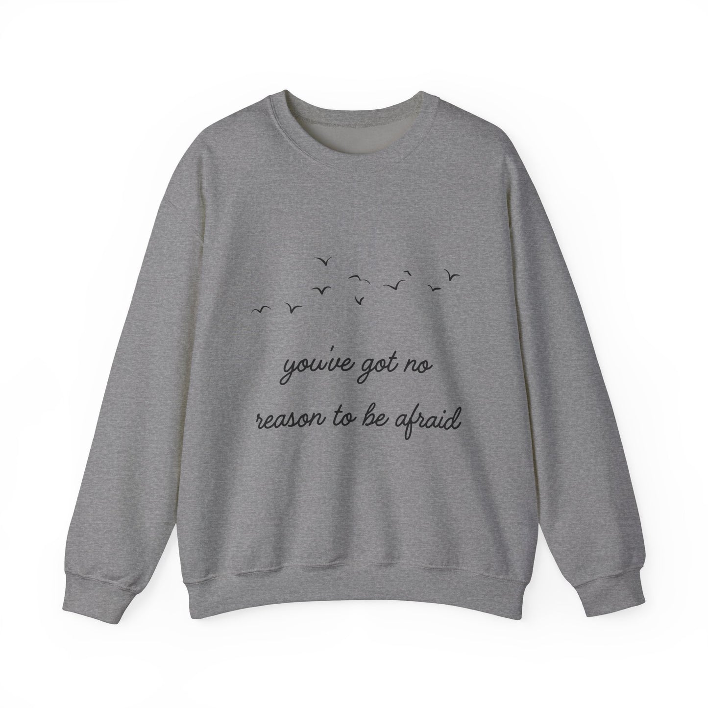 No Reason To Be Afraid Crewneck Sweatshirt