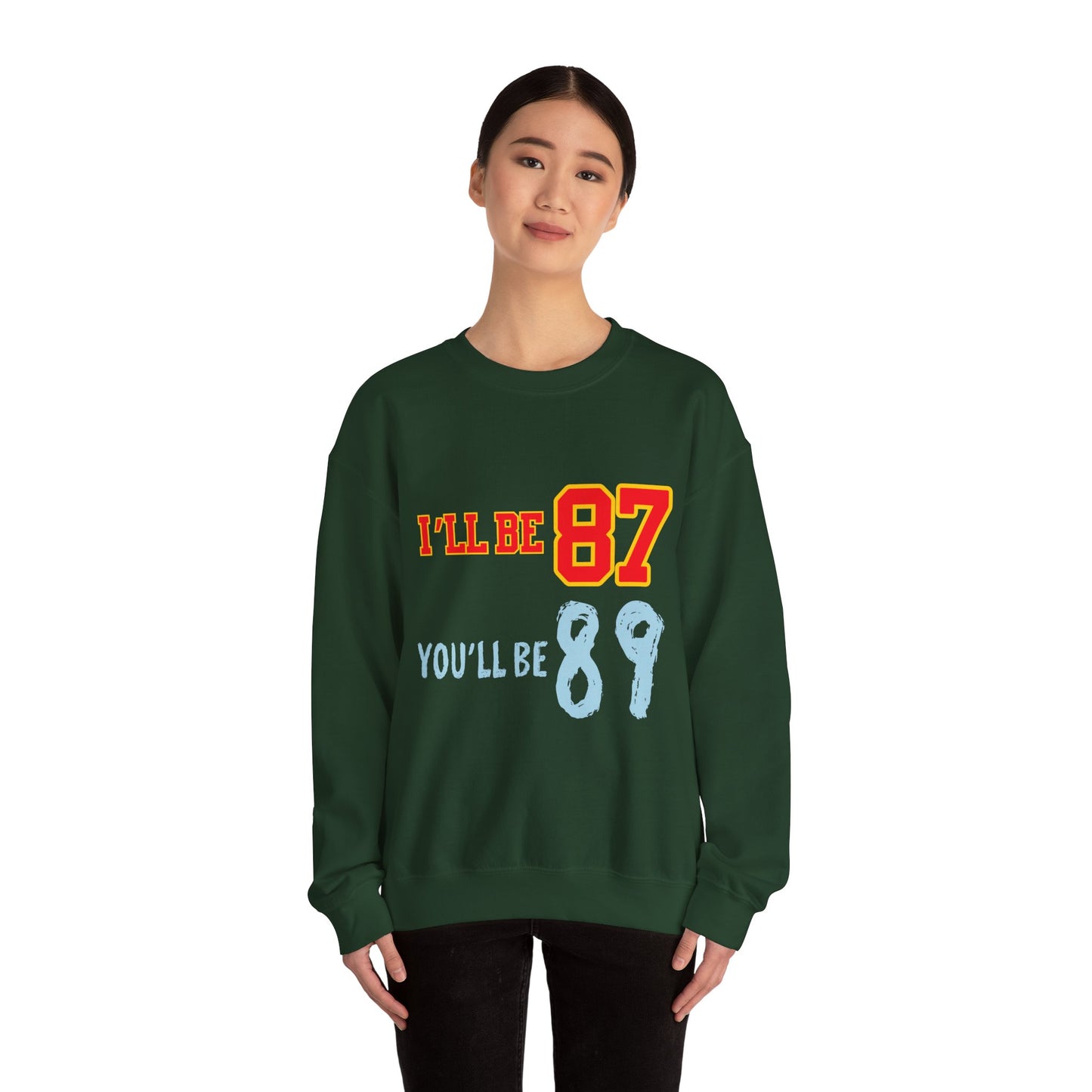 I'll Be 87, You'll Be 89 Crewneck Sweatshirt