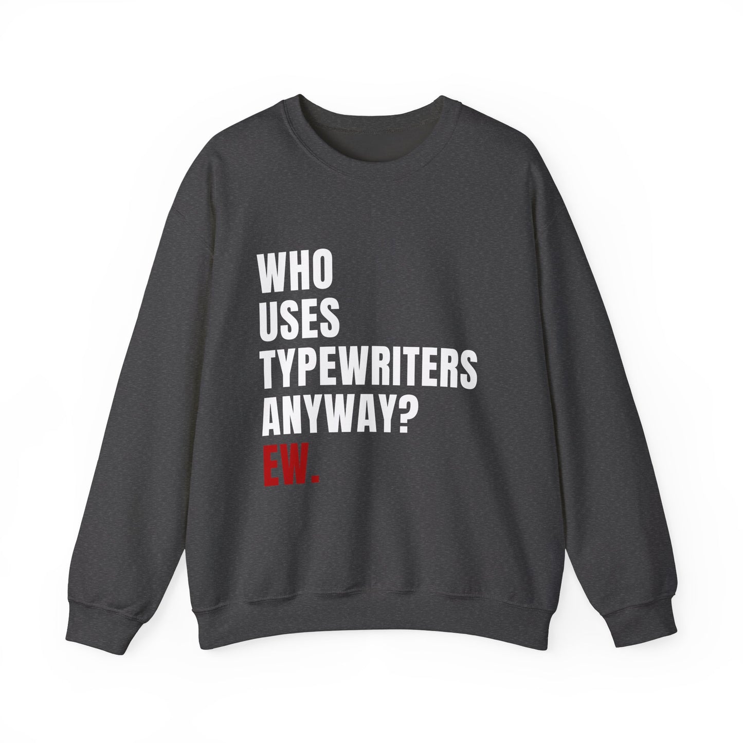 Who Uses Typewriters Anyway Crewneck Sweatshirt