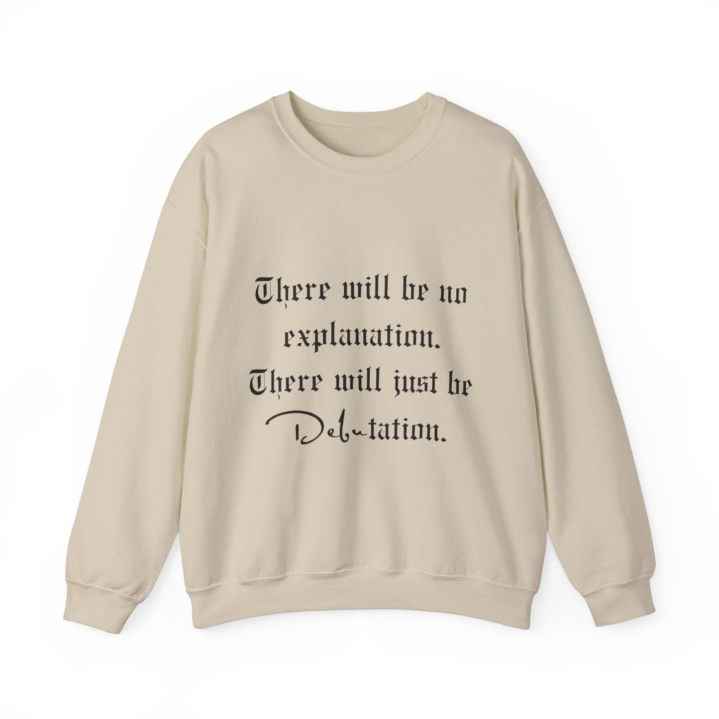 No Explanation, Just Debutation Crewneck Sweatshirt
