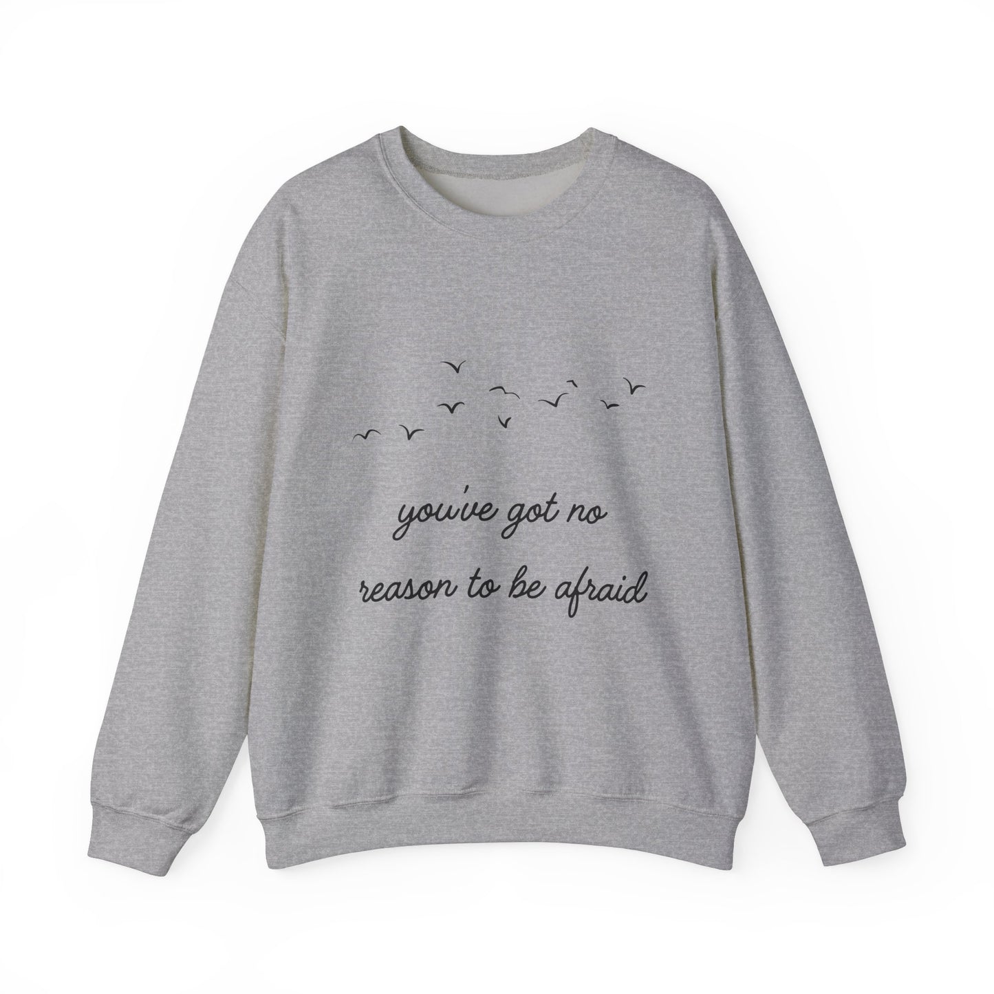 No Reason To Be Afraid Crewneck Sweatshirt