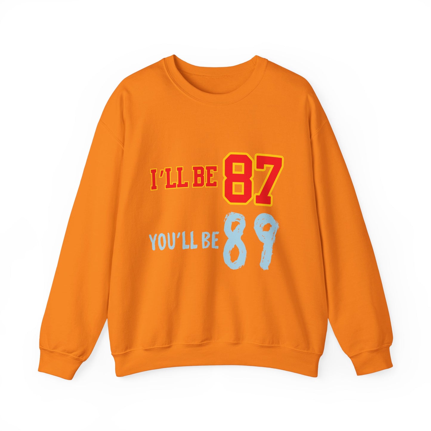 I'll Be 87, You'll Be 89 Crewneck Sweatshirt