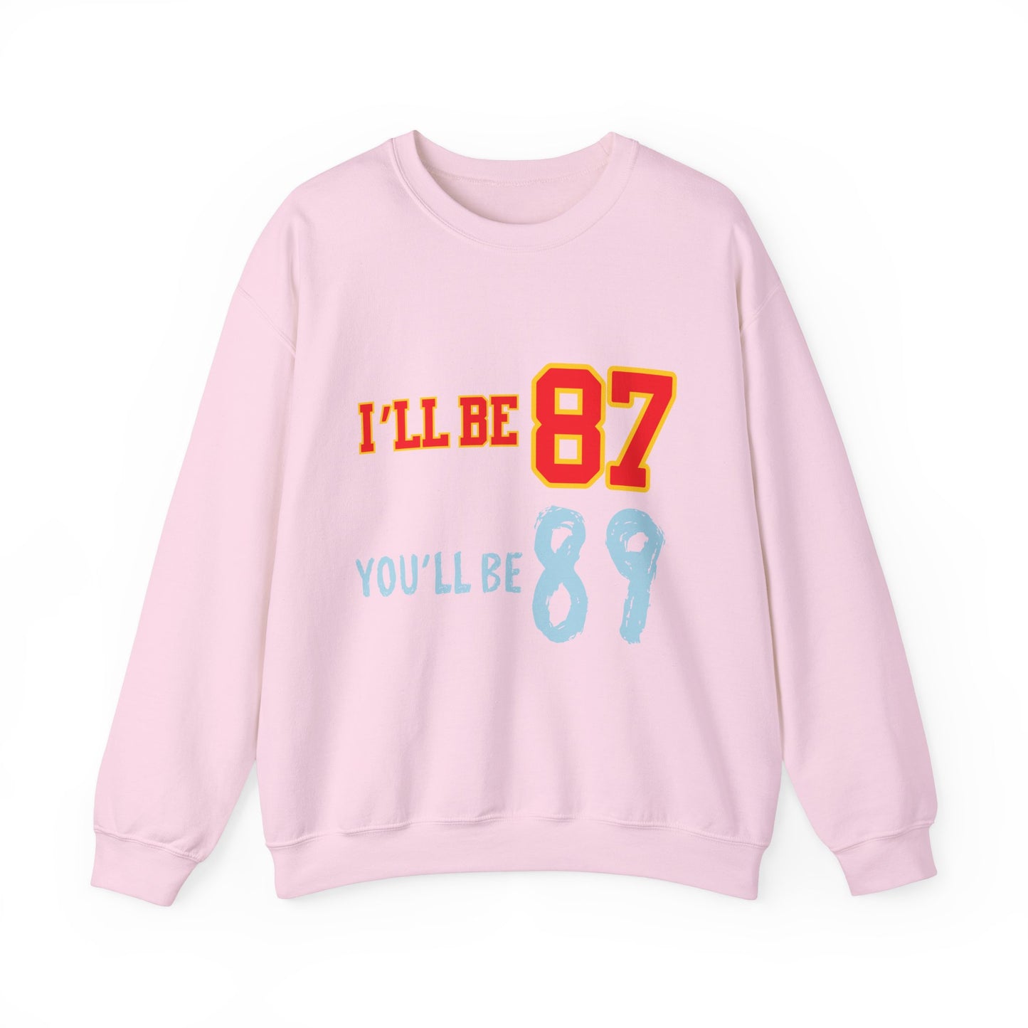 I'll Be 87, You'll Be 89 Crewneck Sweatshirt