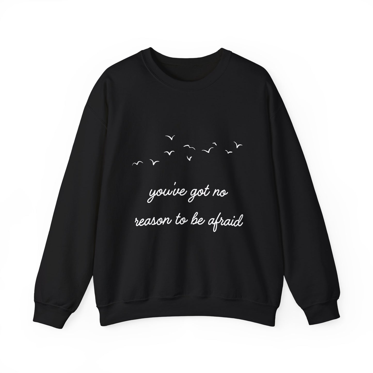 No Reason To Be Afraid Crewneck Sweatshirt