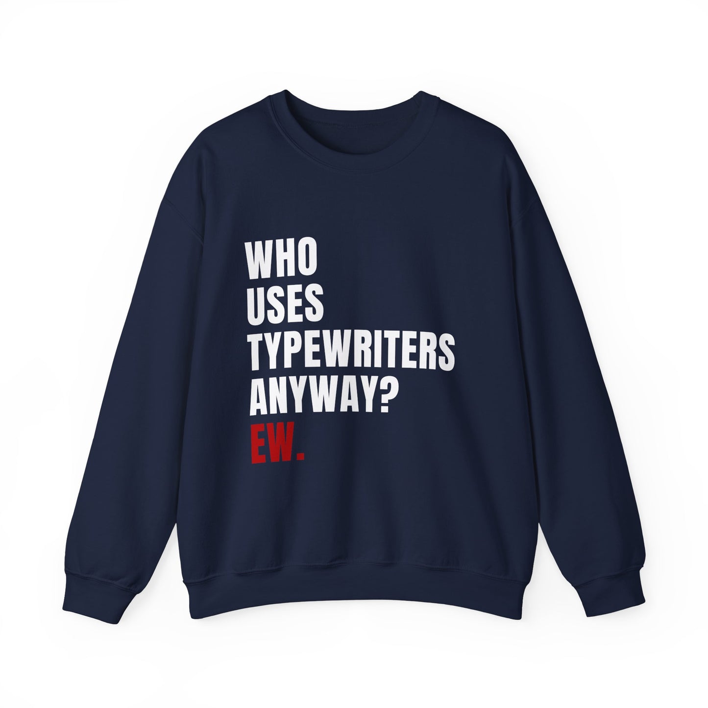 Who Uses Typewriters Anyway Crewneck Sweatshirt