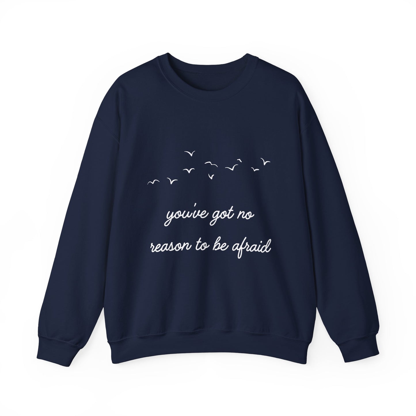 No Reason To Be Afraid Crewneck Sweatshirt
