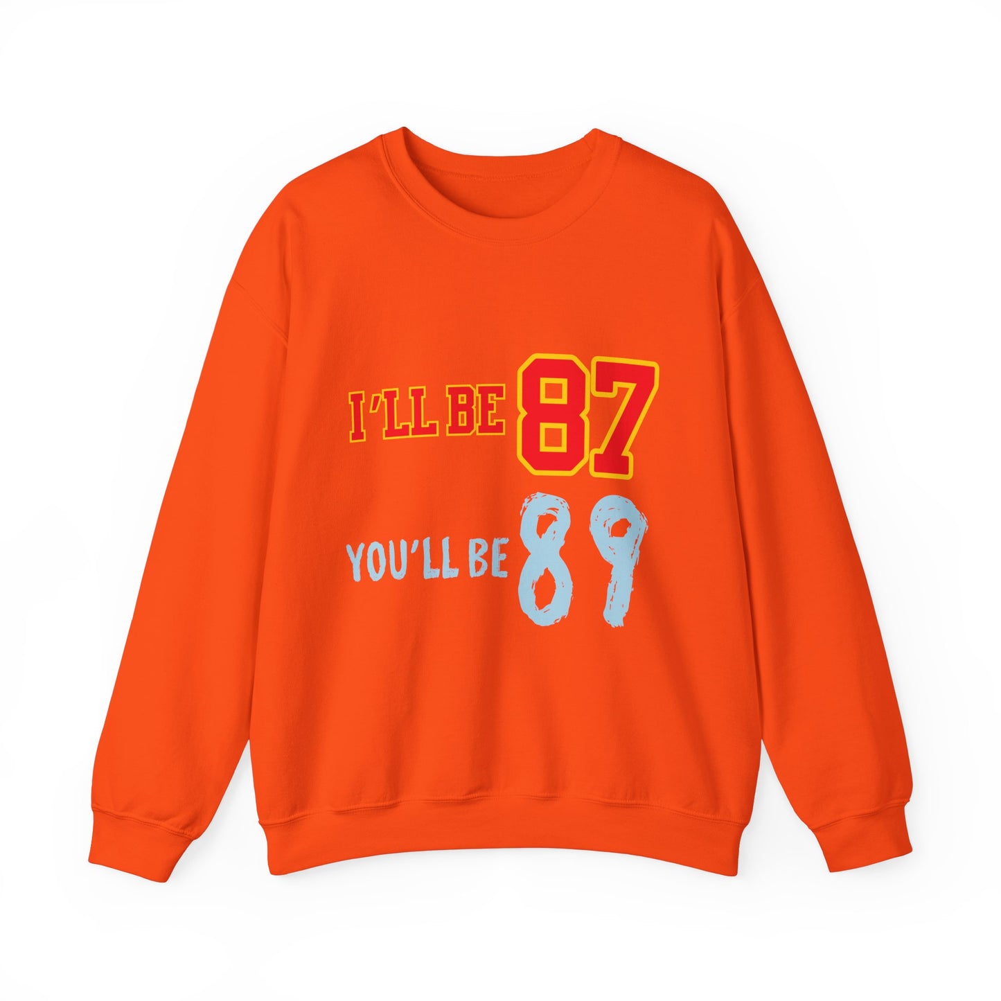 I'll Be 87, You'll Be 89 Crewneck Sweatshirt