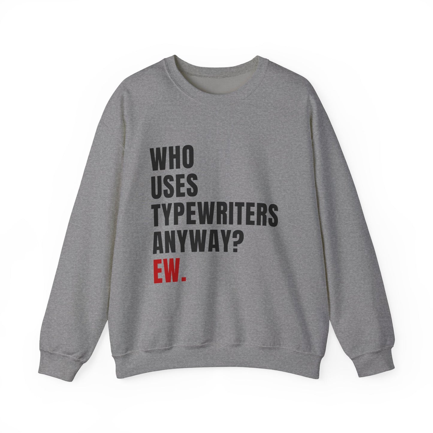 Who Uses Typewriters Anyway Crewneck Sweatshirt