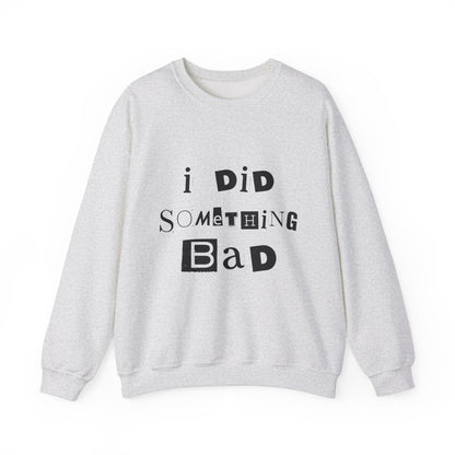 I Did Something Bad Crewneck Sweatshirt
