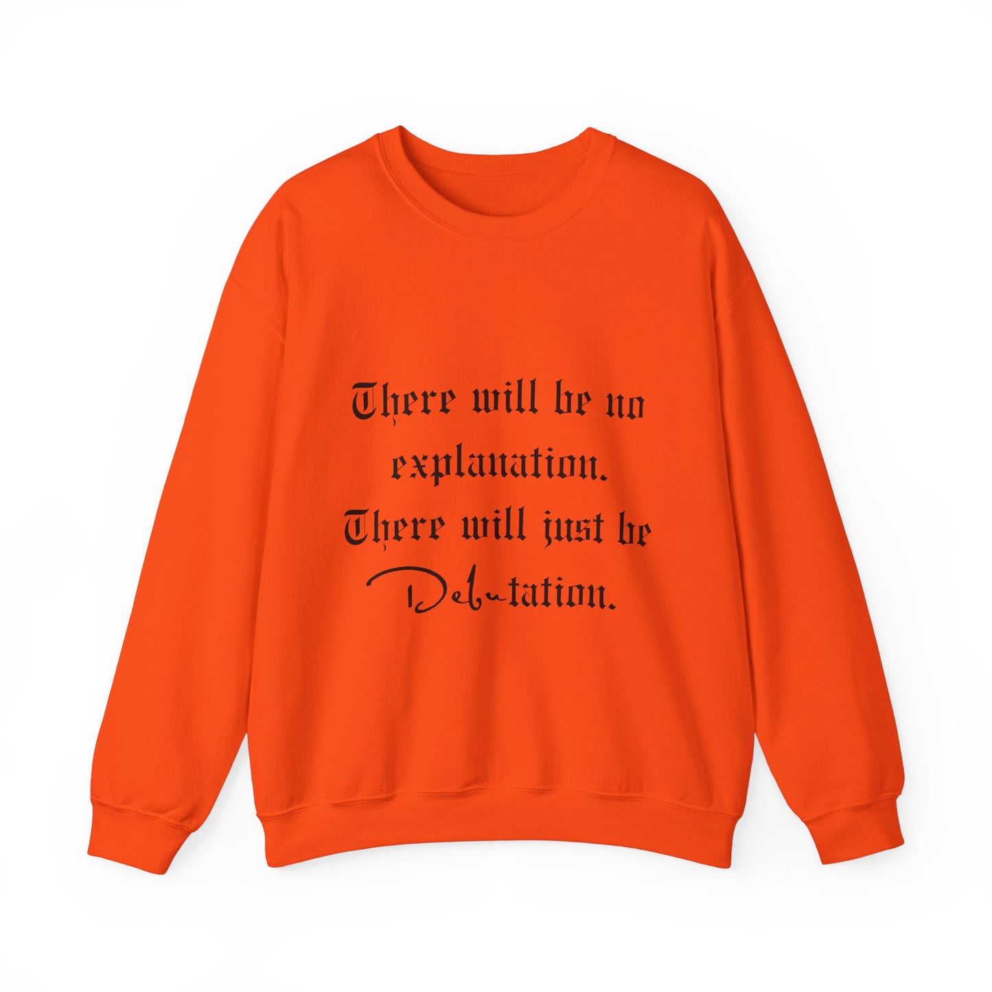 No Explanation, Just Debutation Crewneck Sweatshirt