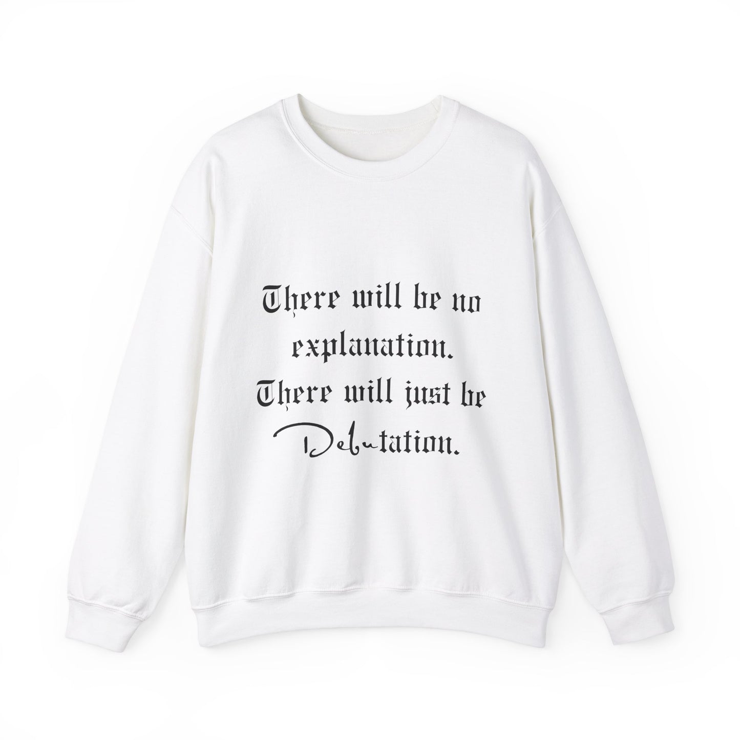 No Explanation, Just Debutation Crewneck Sweatshirt