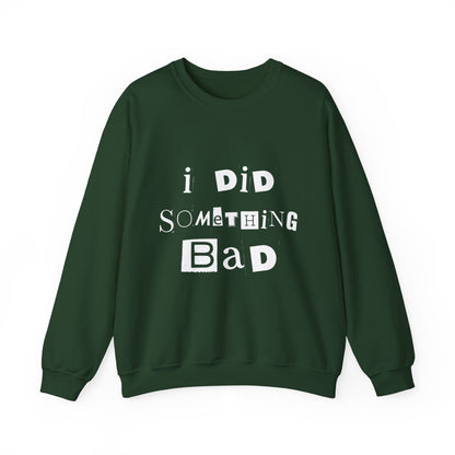 I Did Something Bad Crewneck Sweatshirt