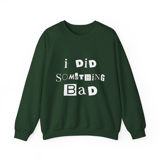 I Did Something Bad Crewneck Sweatshirt