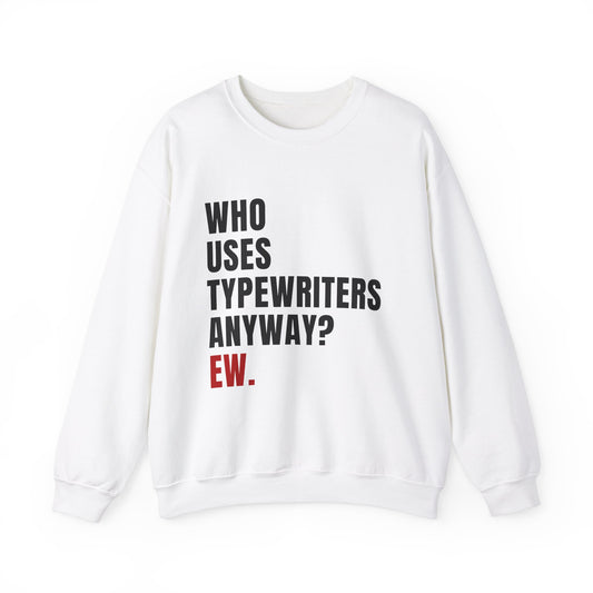 Who Uses Typewriters Anyway Crewneck Sweatshirt