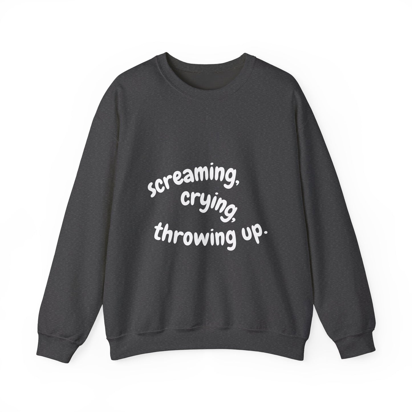 Screaming, Crying, Throwing Up Crewneck Sweatshirt