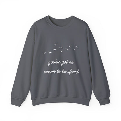 No Reason To Be Afraid Crewneck Sweatshirt