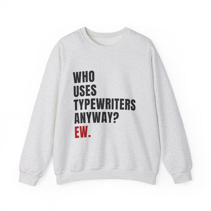 Who Uses Typewriters Anyway Crewneck Sweatshirt