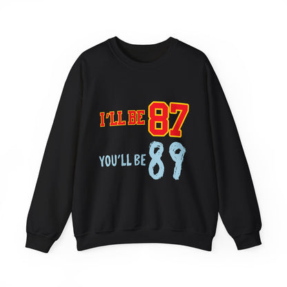 I'll Be 87, You'll Be 89 Crewneck Sweatshirt