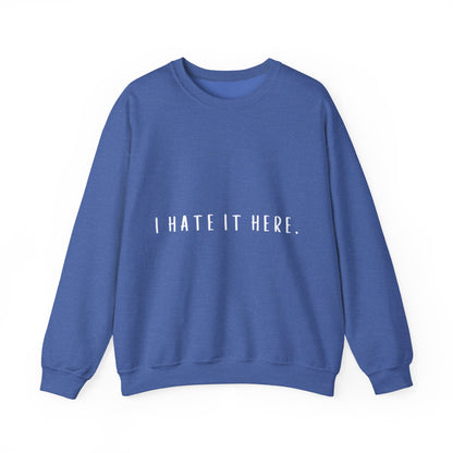 I Hate It Here Crewneck Sweatshirt