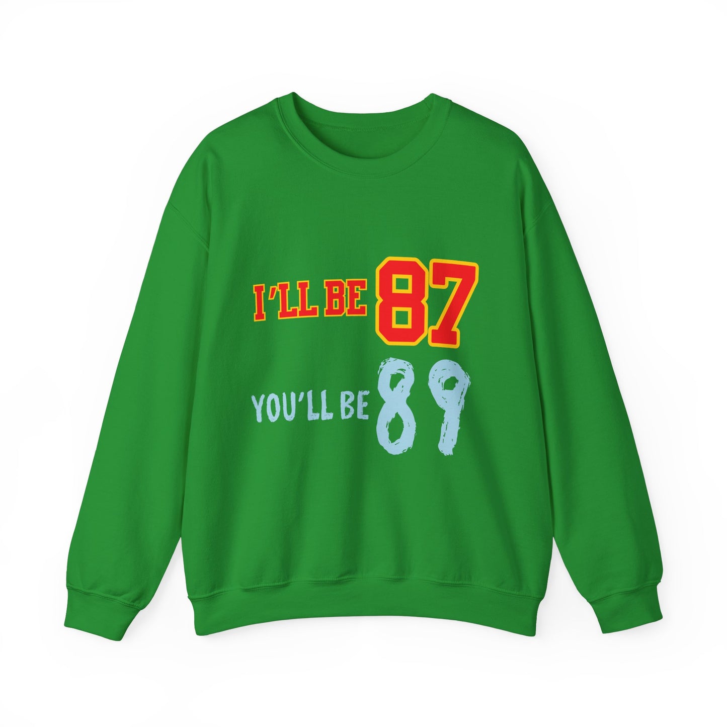I'll Be 87, You'll Be 89 Crewneck Sweatshirt