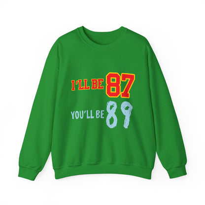 I'll Be 87, You'll Be 89 Crewneck Sweatshirt