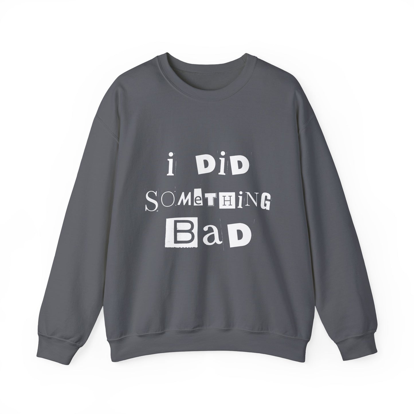 I Did Something Bad Crewneck Sweatshirt