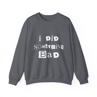 I Did Something Bad Crewneck Sweatshirt