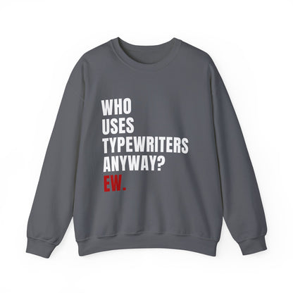 Who Uses Typewriters Anyway Crewneck Sweatshirt