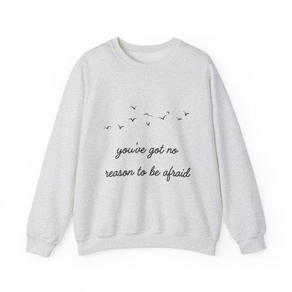 No Reason To Be Afraid Crewneck Sweatshirt